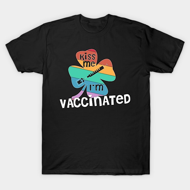 Kiss Me I'm Vaccinated rainbow clover St. Patrick funny T-Shirt by Timeforplay